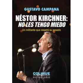Nestor Kirchner No Les Tengo Miedo - Un Militante Que Respetó Su Pasado