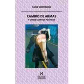 Cambio De Armas Y Otros Cuentos Politicos