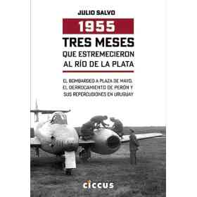 1955 Tres Meses Que Estremecieron Al Rio De La Plata