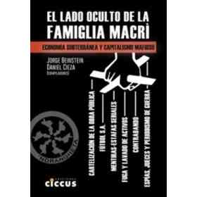 El Lado Oculto De La Famiglia Macrì: economía Subterránea Y Capitalismo Mafioso.