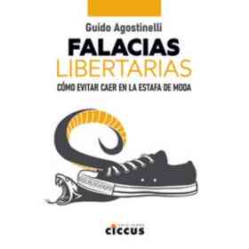 Falacias Libertarias Como Evitar Caer en La Estafa De Moda