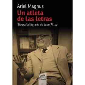 Un Atleta De Las Letras: biografía Literaria De Juan Filloy