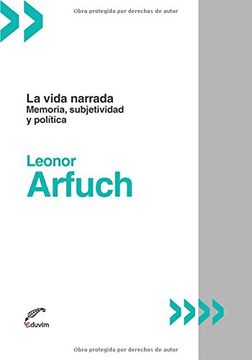 La Vida Narrada: Memoria, Subjetividad Y Política