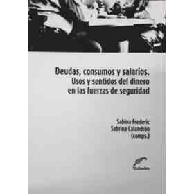 Deudas, Consumos Y Salarios. Usos Y Sentidos Del Dinero en Las Fuerzas De Seguridad