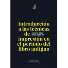 Introduccion a Las Tecnicas De Impresion en El Periodo Del Libro Antiguo