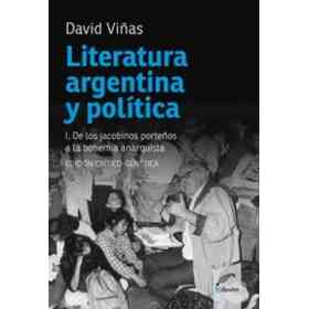Literatura Argentina Y Politica I De Los Jacobinos Porteños a La Bohemia Anarquista