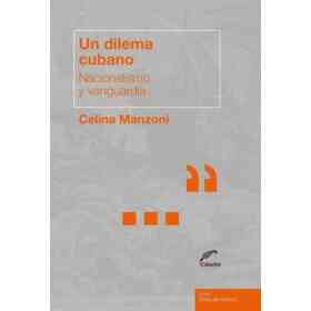 Un Dilema Cubano. Nacionalismo Y Vanguardia