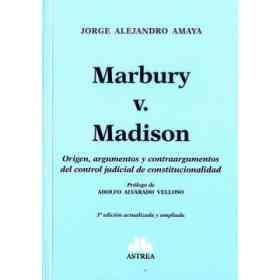 Marbury v. Madison. Origen, Argumentos Y Contraargumentos Del Control Judicial De Constitucionalidad