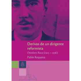Derivas De Un Dirigente Reformista (Deodoro Roca 1915-1936)
