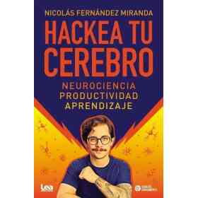 Hackea Tu Cerebro. Neurociencia Productividad Aprendizaje