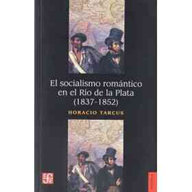 El Socialismo Romantico en El Rio De La Plata (1837-1852)
