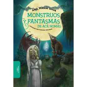 Monstruos Y Fantasmas De Aca Nomas