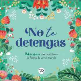 No Te Detengas 24 Mujeres Que Cambiaron La Forma De Ver El Mundo
