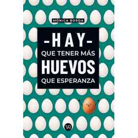 Hay Que Tener Mas Huevos Que Esperanza