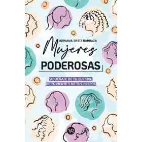 Mujeres Poderosas : Adueñate De Tu Cuerpo De Tu Mente Y De Tus Deseos