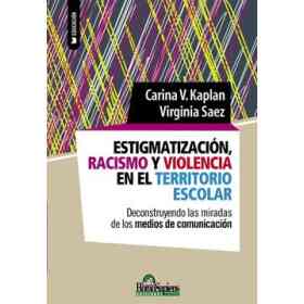 Estigmatización, Racismo Y Violencia en El Territorio Escolar. Deconstruyendo Las Miradas De Los Medios De Comunicación