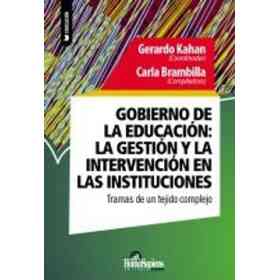 Gobierno De La Educación: La Gestión Y La Intervención en Las Instituciones - Tramas De Un Tejido Complejo