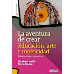 La Aventura De Crear Educacion, Arte Y Motricidad - Dialogos, Enfoques Y Perspectivas