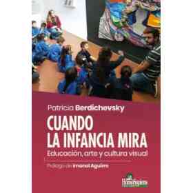 Cuando La Infancia Mira: Educación, Arte Y Cultura Visual