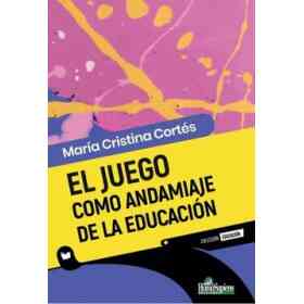 El Juego Como Andamiaje De La Educación - Cortes, Maria Cris