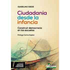 Ciudadanía Desde La Infancia. Construir Democracia en Las Escuelas