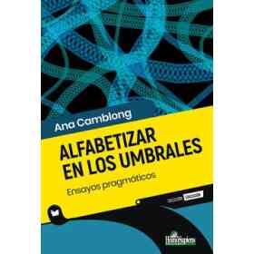 Alfabetizar en Los Umbrales. Ensayos Pragmáticos
