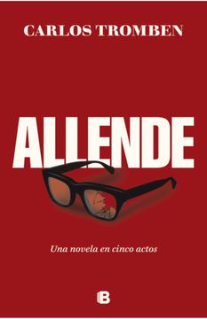 Allende. Una Novela en Cinco Actos