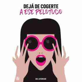 Deja De Cogerte a Ese Pelotudo