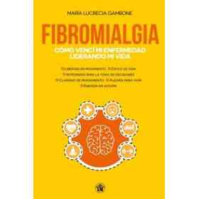 Fibromialgia Como Venci Mi Enfermedad Liderando Mi Vida
