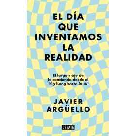 El Dia Que Inventamos La Realidad