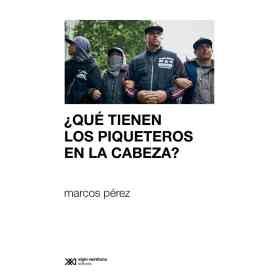 ¿Que Tienen Los Piqueteros en La Cabeza?