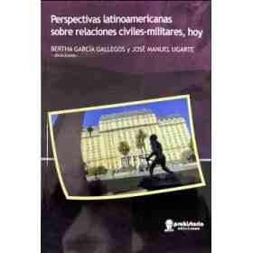 Perspectivas Latinoamericanas Sobre Relaciones Civiles-Militares, Hoy