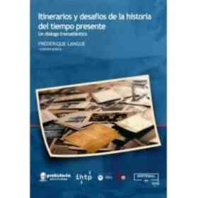 Itinerarios Y Desafíos De La Historia Del Tiempo Presente