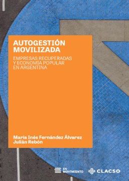 Autogestion Movilizada Empresas Recuperadas Y Economia Popular en Argentina