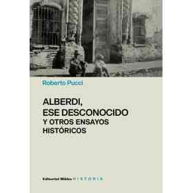 Alberdi Ese Desconocido Y Otros Ensayos Historicos