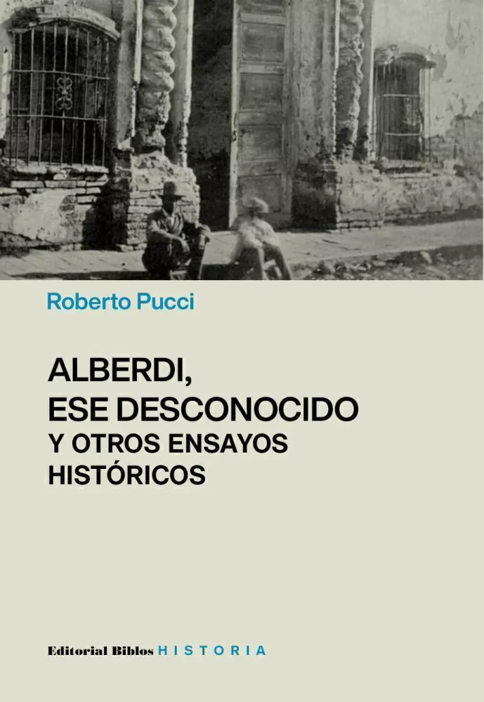 Alberdi Ese Desconocido Y Otros Ensayos Historicos