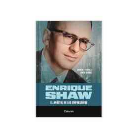 Enrique Shaw: El Apostol De Los Empresarios