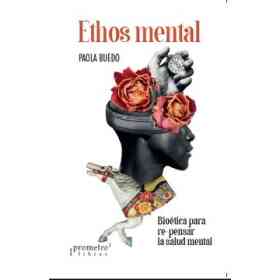 Ethos Mental. Bioetica Para Re-Pensar La Salud Mental