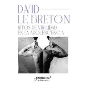 David Le Breton. Ritos De Virilidad en La Adolescencia