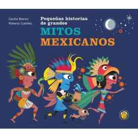 Pequeñas Historias De Otros Grandes Mitos Mexicanos