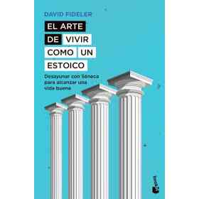El Arte De Vivir Como Un Estoico