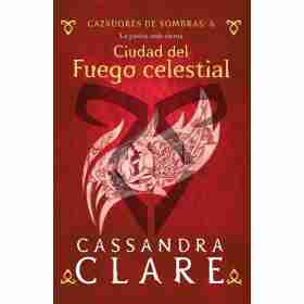 Cazadores De Sombras 6. Ciudad Del Fuego Celestial