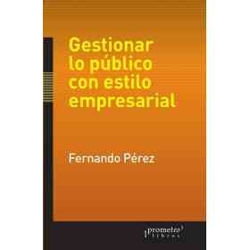 Gestionar Lo Publico Con Estilo Empresarial