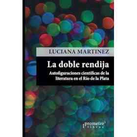 Doble Rendija Autofiguraciones Cientificas De La Literatura en El Rio De La Plata