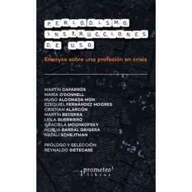 Periodismo Instrucciones De Uso Ensayos Sobre Una Profesion en Crisis