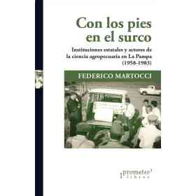 Con Los Pies en El Surco. Instituciones Estatales Y Actores De La Ciencia Agropecuaria (1958-1983)