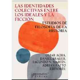 Las Identidades Colectivas Entre Los Ideales Y La Ficción - Estudios De La filosofía De La Historia