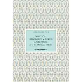 Politica Ideologia Y Poder Aplicados a Organizaciones