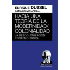 Hacia Una teoría De La Modernidad/colonialidad. La Descolonizacion Epistemológica
