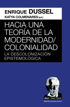 Hacia Una teoría De La Modernidad/colonialidad. La Descolonizacion Epistemológica